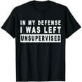 thumbnail image 1 of Funny In my defense i was left unsupervised Short Sleeve T-Shirt, 1 of 4