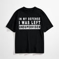 thumbnail image 1 of Funny In my defense i was left unsupervised Short Sleeve T-Shirt, 1 of 7