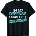 thumbnail image 1 of In My Defense I Was Left Unsupervised Funny Vintage T-Shirt, 1 of 4