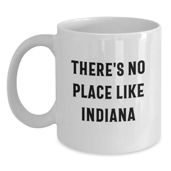 Funny Indiana Gifts for Friends and Family, White Coffee Mug, 'There's No Place Like Indiana' Quote, Birthday Unique Gifts from Men to Women, Coworkers to Family