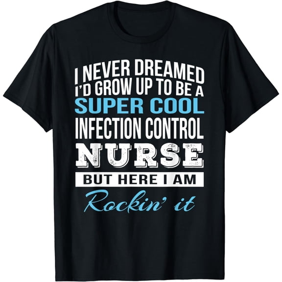 Funny Infection Control Nurse Tshirt Gift T-Shirt