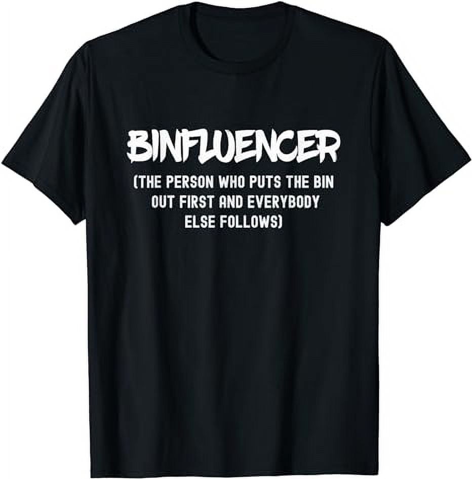 Funny Influencer Binfluencer Taking Out The Bins Garbage T-Shirt ...