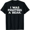 thumbnail image 1 of Funny Injury Get Well Gift - I was fighting a bear T-Shirt Black Medium, 1 of 4