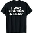 thumbnail image 1 of Funny Injury Get Well Gift - I was fighting a bear T-Shirt, 1 of 5
