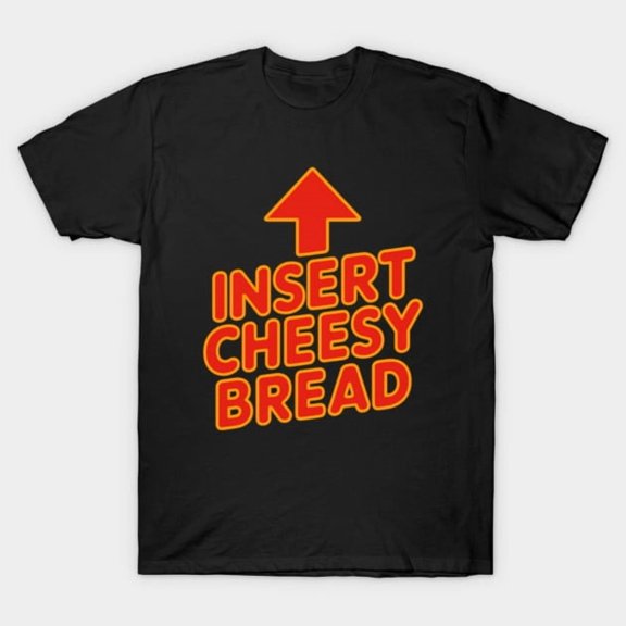 Funny Insert Cheesy Bread Meme Vibes Retro Viral Foodie Humor Quote G5972 T-Shirt, for men and women, Up to Size 5XL