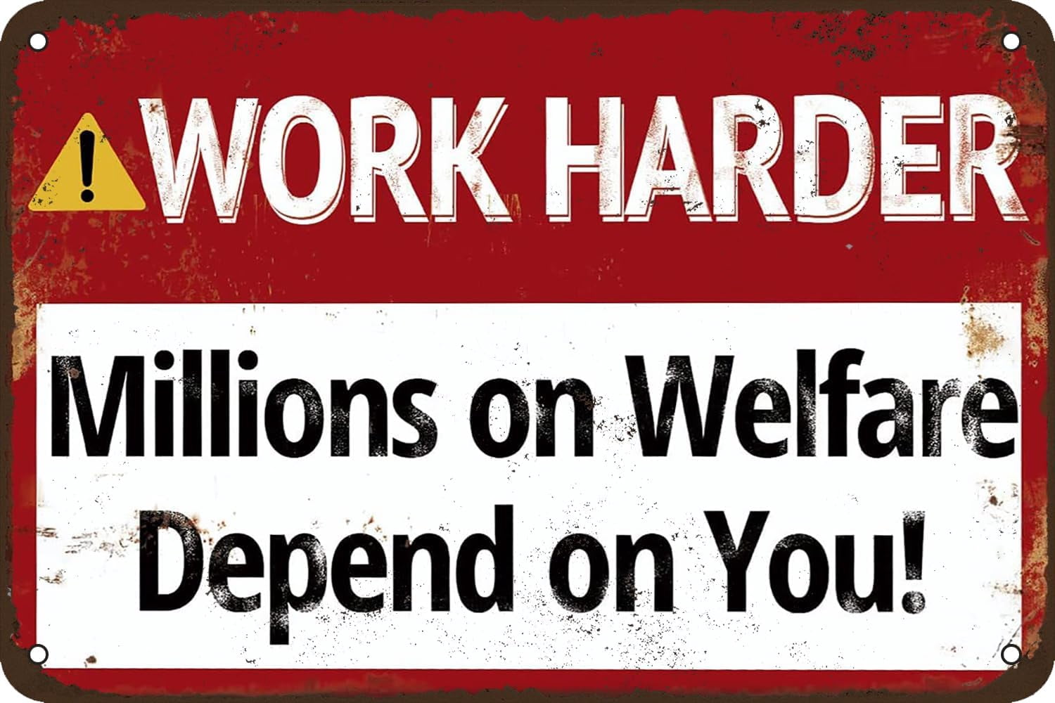 Work Harder Millions On Welfare Depend On You