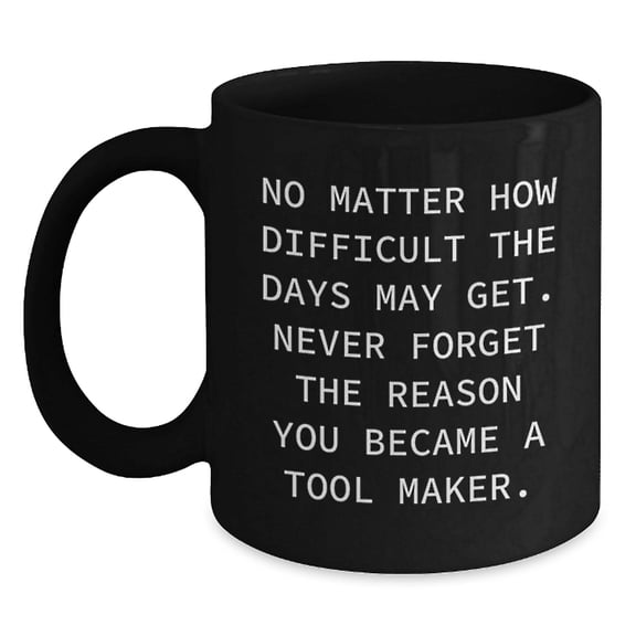 Funny Inspirational Tool Maker Black Coffee Mug Gifts from Men to Tool Makers on Christmas
