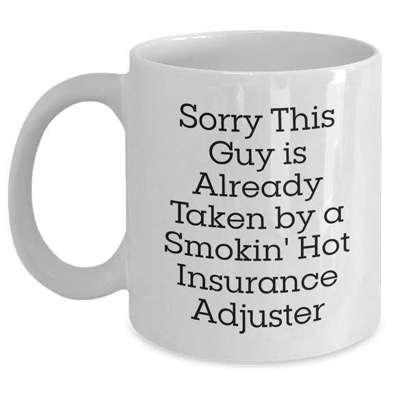 Funny Insurance Adjuster Gifts for Him - Sorry This Guy Is Already Taken By A Smokin' Hot Insurance Adjuster White Coffee Mug, Gifts from Men to Insurance Adjuster on Father's Day