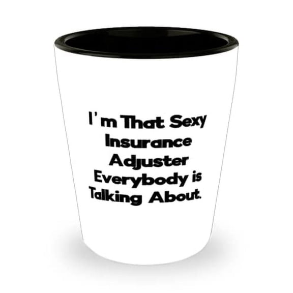 Funny Insurance adjuster, I'm That Sexy Insurance Adjuster Everybody is Talking About, Insurance adjuster Shot Glass From Friends