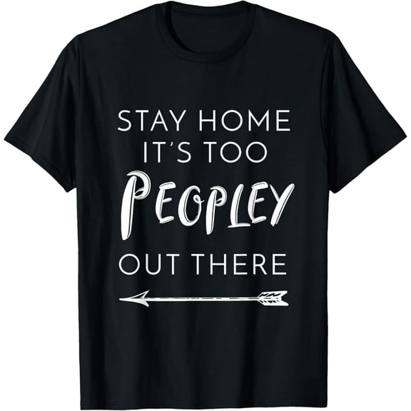 Funny Introvert Stay Home Peopley Quote Arrow Unisex Cotton Short Sleeve T-Shirt