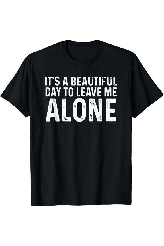 Funny Introverted It's A Beautiful Day To Leave Me Alone Dad T-Shirt