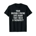 thumbnail image 1 of Funny Invisible Friend Sarcastic Sarcasm Saying Men Women T-Shirt, 1 of 5