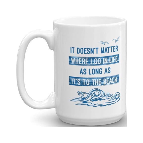 Funny It Doesn't Matter Where I Go In Life Ocean Wave Designed Coffee & Tea Gift Mug For Beach Lovers (15oz)