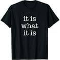 thumbnail image 1 of Funny It Is What It Is Design Quote T-Shirt, 1 of 6