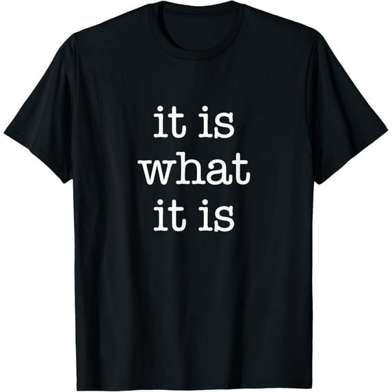 Funny It Is What It Is Design Quote T-Shirt