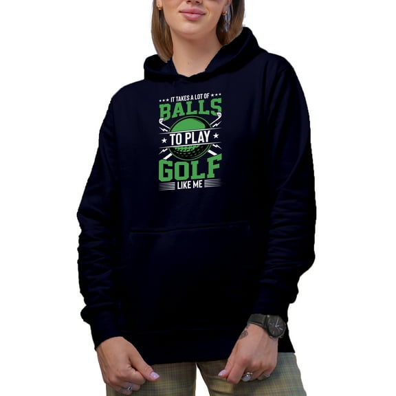 Funny It Takes a Lot of Balls to Play Golf Like Me Quote, Golf Player, Golfing or Golfer Themed Merch Gift, Navy Blue Hooded Sweatshirt or Hoodie, 2XL