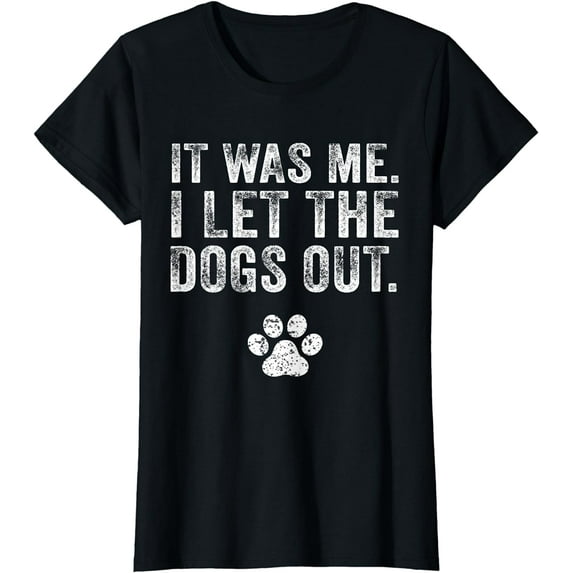 Funny It Was Me I Let The Dogs Out Dog Lover Distressed T-Shirt T-shirts