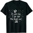 thumbnail image 1 of Funny It Was Me I Let The Dogs Out Dog Lover Distressed T-Shirt, 1 of 5
