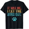 thumbnail image 1 of Funny It Was Me I Let The Dogs Out Vintage Retro Dog Lover T-Shirt, 1 of 3
