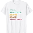 thumbnail image 1 of Funny It's A Beautiful Day To Shape Behaviors Cool T-Shirt, 1 of 3
