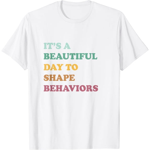 Funny It's A Beautiful Day To Shape Behaviors Cool T-Shirt