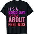 thumbnail image 1 of Funny It's A Good Day to Talk About Feelings T-Shirt, 1 of 4