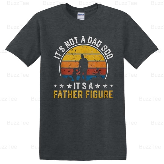 Funny It's Not A Dad Bod It's A Father Figure Humor Quote Art T-Shirt (2) Unisex, up to 5XL
