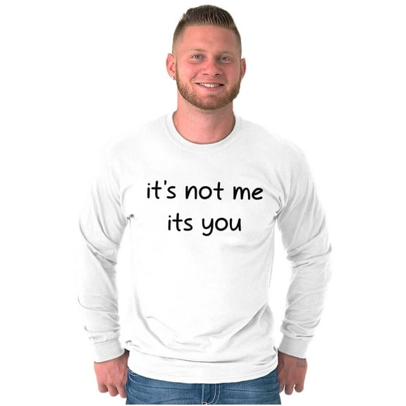 Funny It's Not Me It's You Joke Long Sleeve TShirt Men Women Brisco Brands S