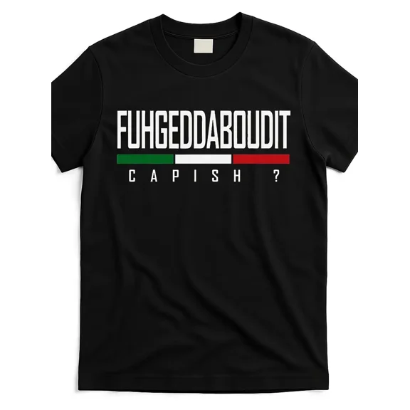 Funny Italian Fuhgeddaboudit Capish for Unisex Short Sleeve Graphic T-Shirt