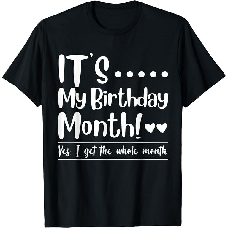 It's My Birthday Month Tshirt For Women Funny Gift Tee It's My Birthday Month Tshirt For Women Funny Gift Tee