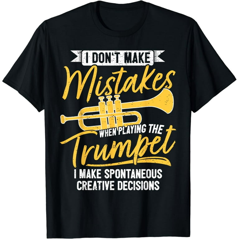 I Don't Make Mistakes When Playing Trumpet T-Shirt Trumpeter I Don't Make Mistakes When Playing Trumpet T-Shirt Trumpeter