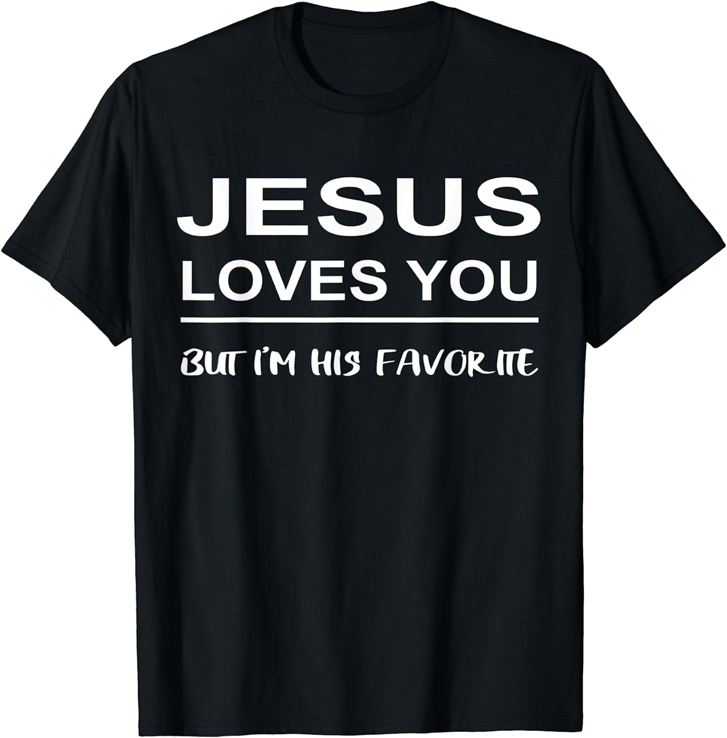 Funny Jesus Loves You But I'm His Favorite TShirt Tees TShirt