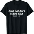 thumbnail image 1 of Funny Jesus Took Naps Be Like Jesus Mark 4:38 T-Shirt, 1 of 3