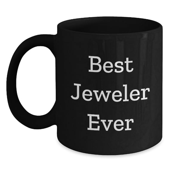 Funny Jeweler Gifts from Men to Women - Best Jeweler Ever Black Coffee Mug, Valentine's Unique Gifts for Friends, Coworkers, Family