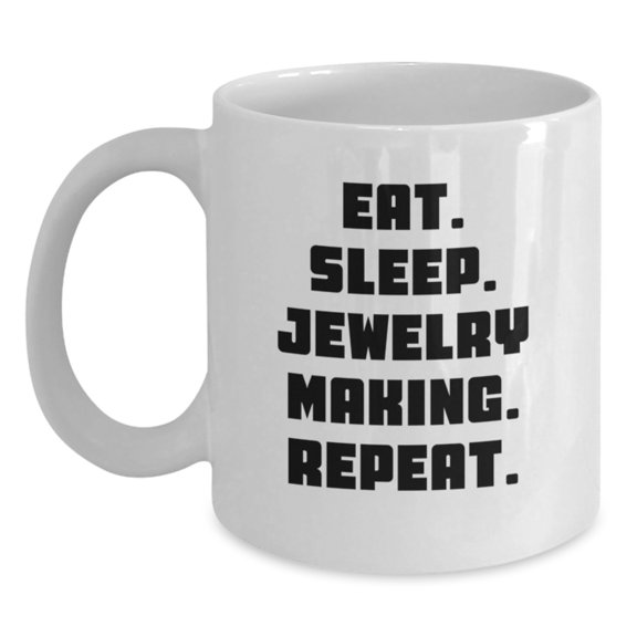 Funny Jewelry Making Gifts from Friends to Family - Eat. Sleep. Jewelry Making. Repeat. White Coffee Mug
