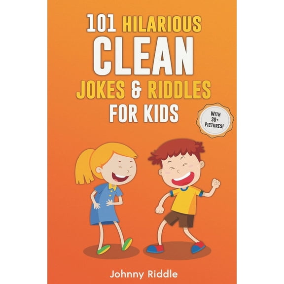 Funny Jokes for Kids: 101 Hilarious Clean Jokes & Riddles For Kids: Laugh Out Loud With These Funny and Clean Riddles & Jokes For Children (WITH 30+ PICTURES)! (Paperback)
