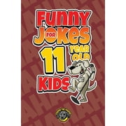 Funny Jokes for 11 Year Old Kids 100+ Crazy Jokes That Will Make You Laugh Out Loud!, Paperback