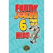 Funny Jokes for 6 Year Old Kids 100+ Crazy Jokes That Will Make You Laugh Out Loud!, Paperback
