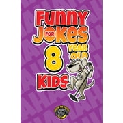 Funny Jokes for 8 Year Old Kids 100+ Crazy Jokes That Will Make You Laugh Out Loud!, Paperback