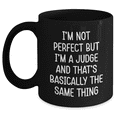 thumbnail image 1 of Funny Judge Gifts for Graduation, 'I'm Not Perfect But I'm A Judge And That's Basically The Same Thing' Black Coffee Mug, Gifts from Friends to Men, Women, or Coworkers, Unique Graduation Gifts, 1 of 4