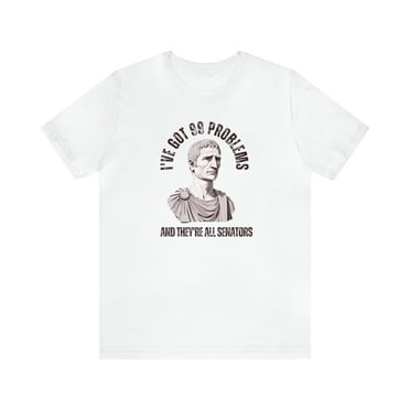 Funny Julius Caesar Shirt Ancient Rome I've Got 99 Problems Roman History