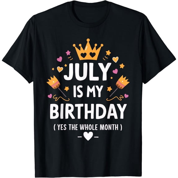 Funny July Is My Birthday Yes The Whole Month Birthday T-Shirt