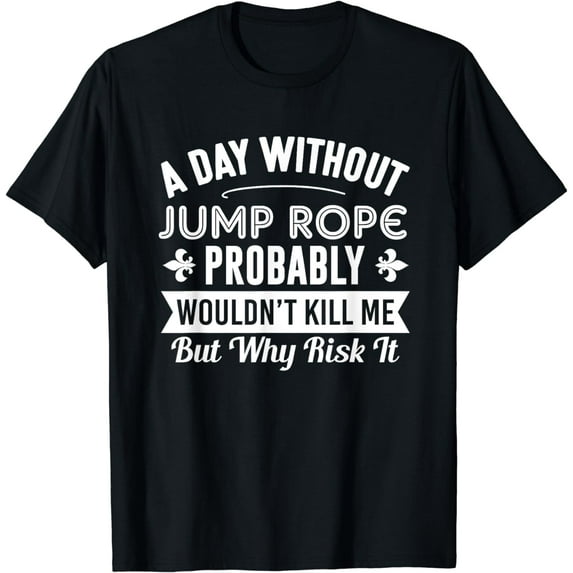 Funny Jump Rope Shirt A Day Without Jump Rope T-Shirt