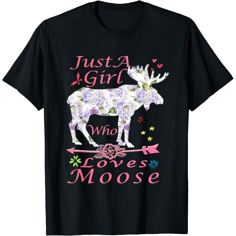 Just A Girl Who Loves Moose - Funny Animals T-Shirt