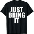 thumbnail image 1 of Funny - Just Bring it T-Shirt, 1 of 4