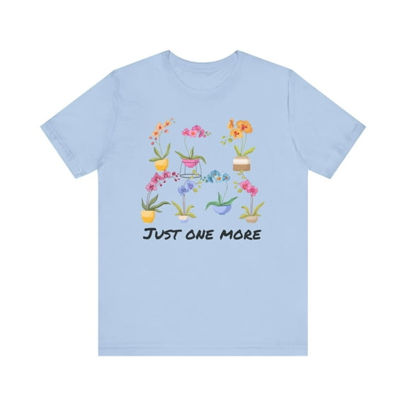 Funny Just One More Orchid Unisex t Shirt, Mother Day Shirt, Funny Mom Gift