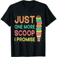 thumbnail image 1 of Funny Just One More Scoop I Promise Ice Cream Lover T-Shirt, 1 of 4