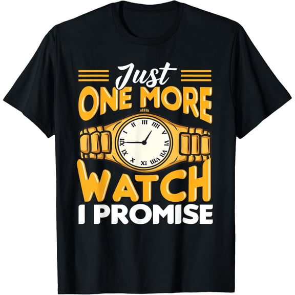 Funny Just One More Watch Cool Collecting Gift For Men Women T-Shirt