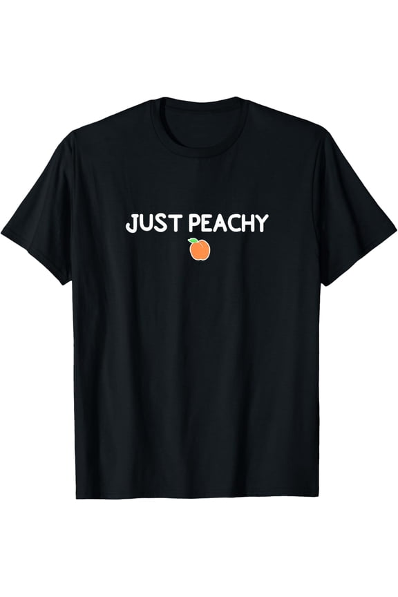 Funny, Just Peachy T-shirts. Sarcastic Joke Tees T-Shirt