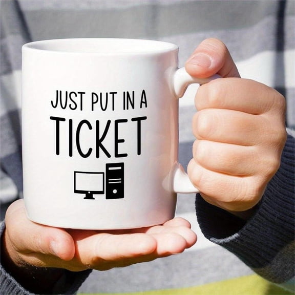 Funny Just Put in a Ticket IT Computer Mug 11oz Ceramic Coffee Cup with Humorous Tech Design Reusable and Dishwasher Tech Support Personnel Colleagues